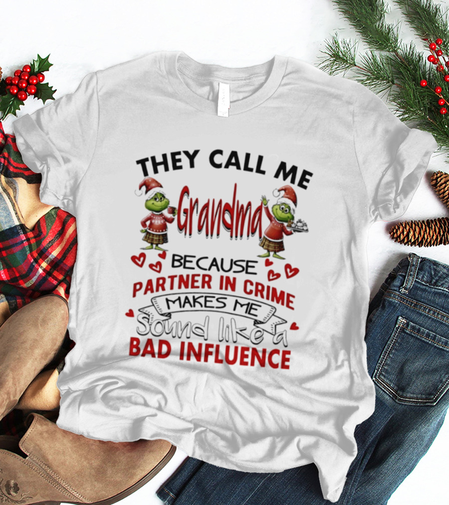 They Call Me Grandma Grinch Partner In Crime Makes Me Sound Like A Bad Influence T-Shirt