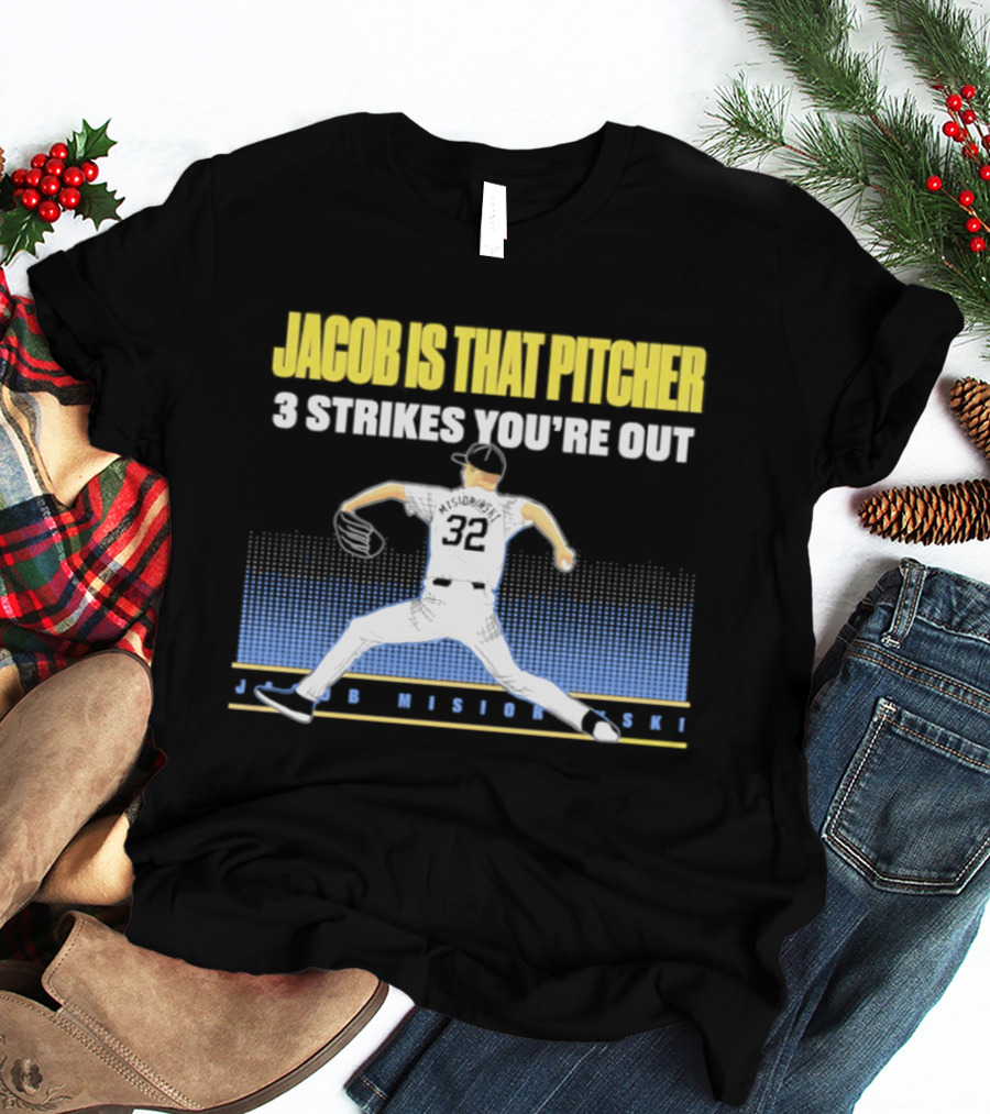 Jacob Is That Pitcher 3 Strikes You're Out Milwaukee Brewers 32 Misiorowski T-Shirt
