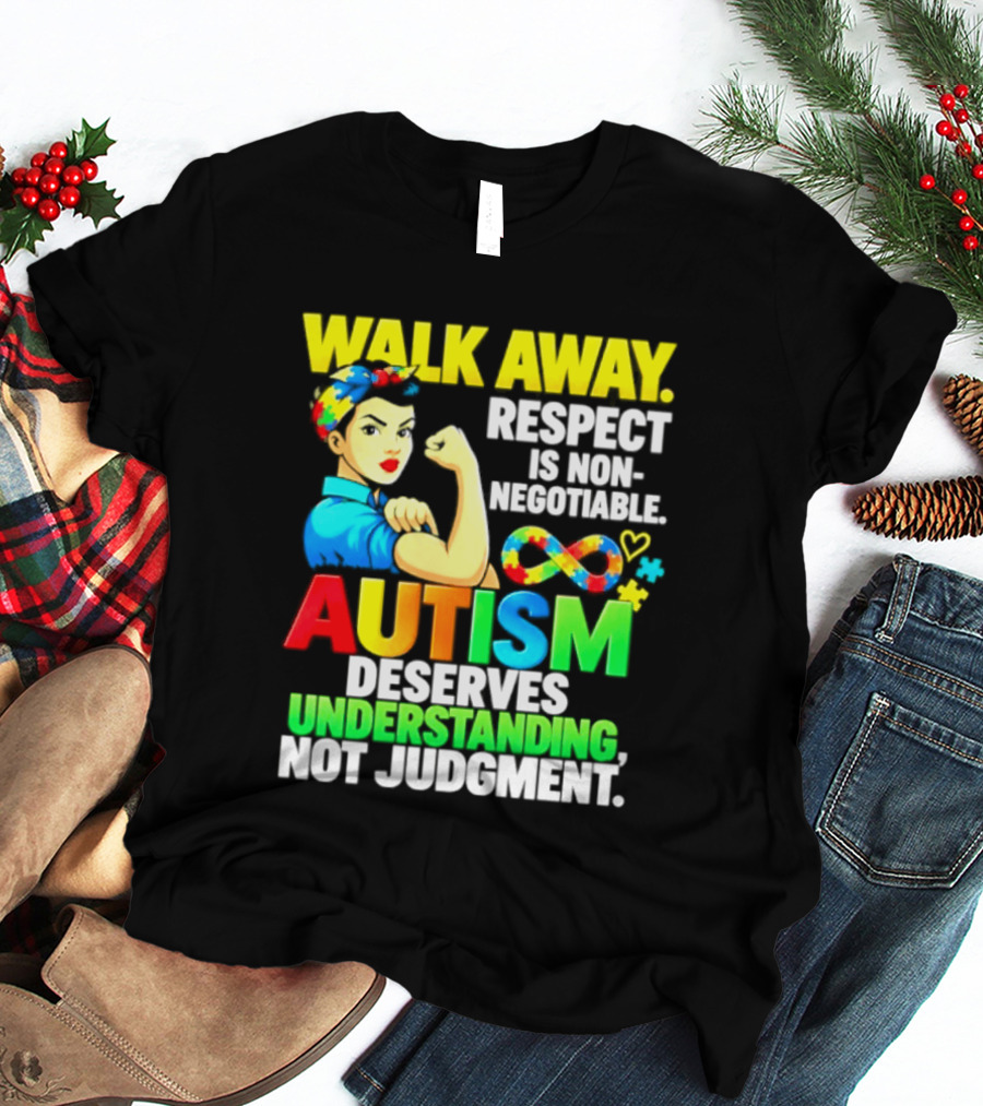 Walk Away Respect Is Non Negotiable Autism Deserves Understanding Not Judgment Infinity T-Shirt