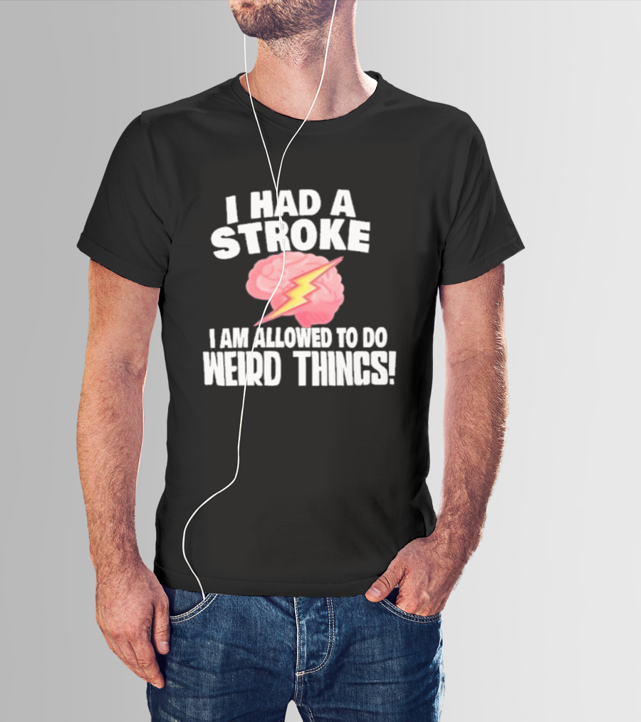 I Had A Stroke Brain With Lightning I Am Allowed To Do Weird Things T-Shirt