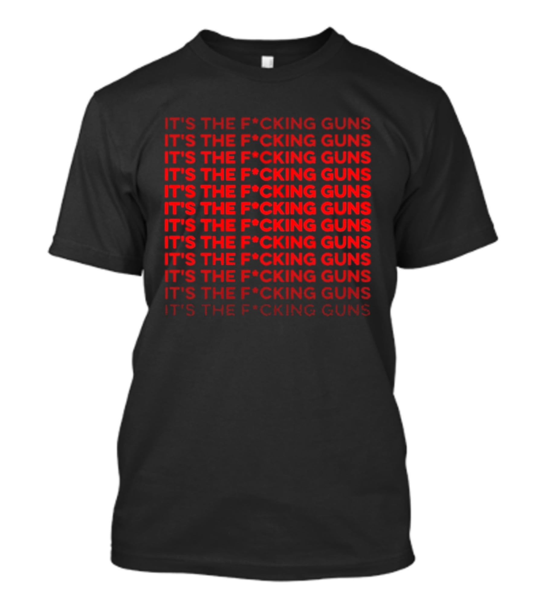 Its The F*cking Guns Repeated Anti Gun Violence Awareness T-Shirt