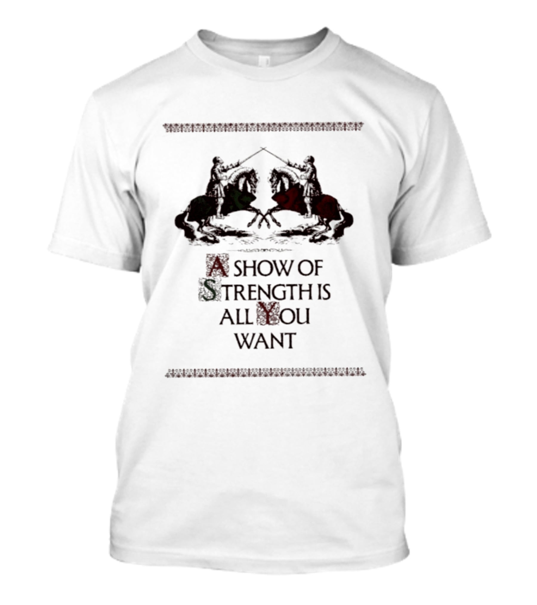A Show Of Strength Is All You Want Knights Jousting Medieval Battle T-Shirt