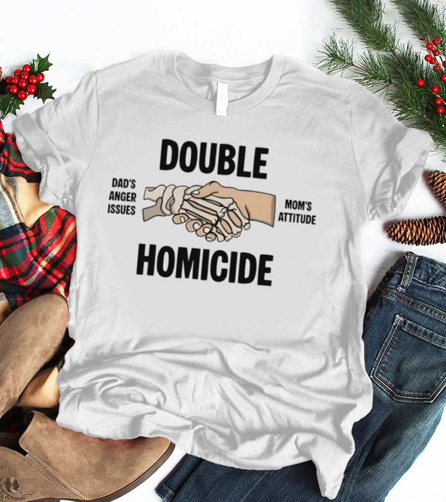 Double Homicide Dad's Anger Issues Mom's Attitude Skeleton Handshake T-Shirt