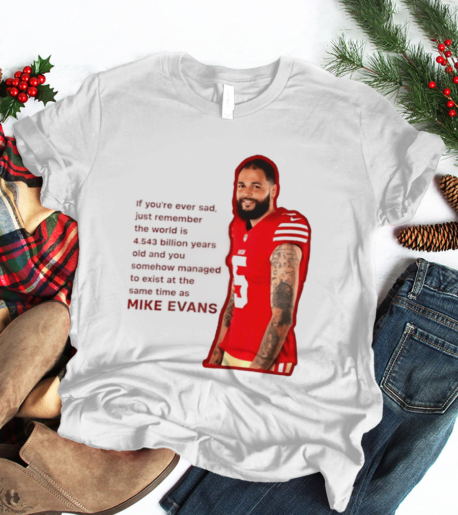 Mike Evans San Francisco 49ers Remember The World Is 4.543 Billion Years Old T-Shirt