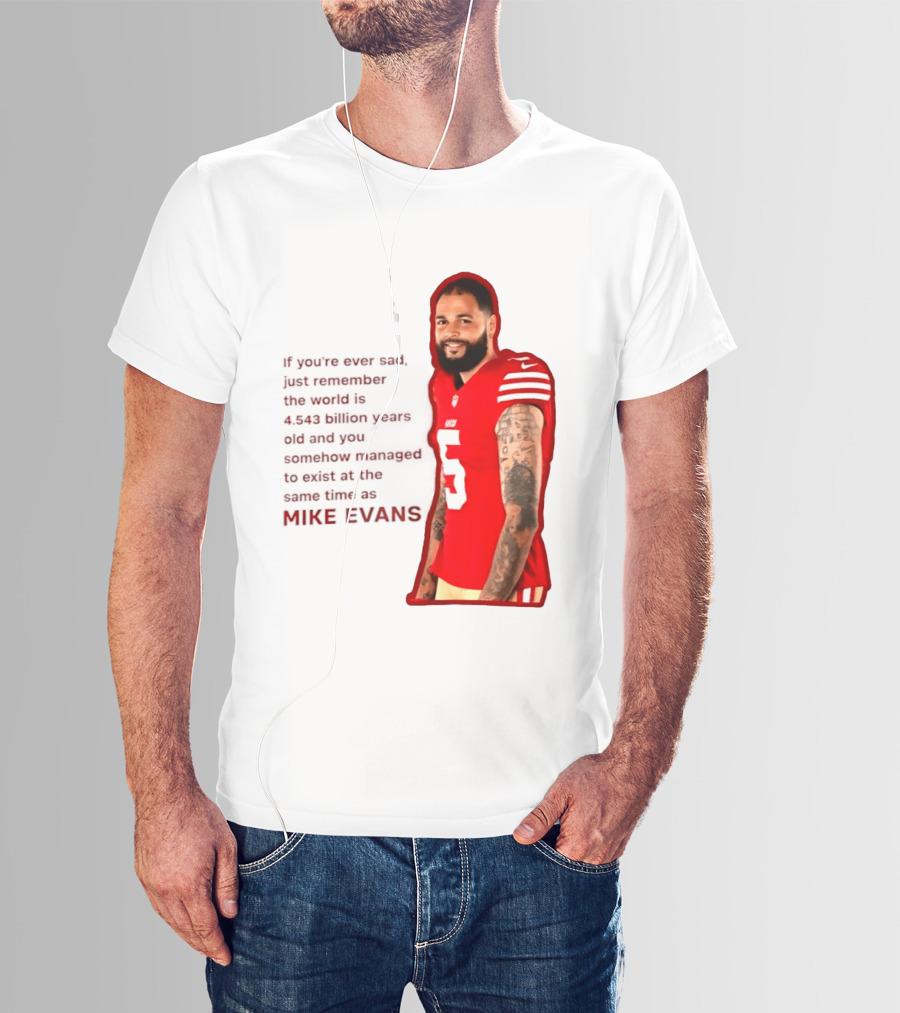 Mike Evans San Francisco 49ers Remember The World Is 4.543 Billion Years Old T-Shirt