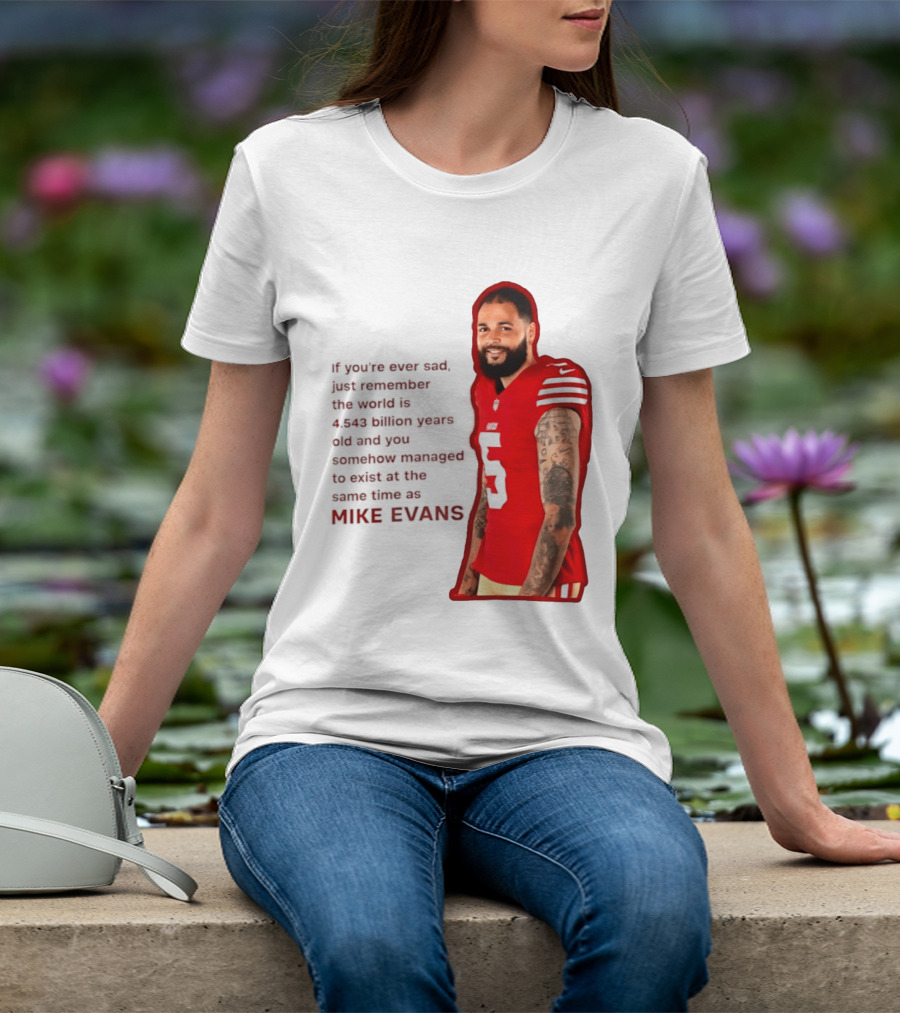 Mike Evans San Francisco 49ers Remember The World Is 4.543 Billion Years Old T-Shirt