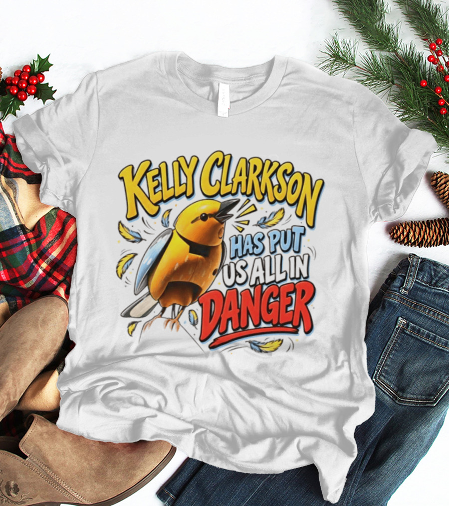 Has Put Us All In Danger Kelly Clarkson T-Shirt