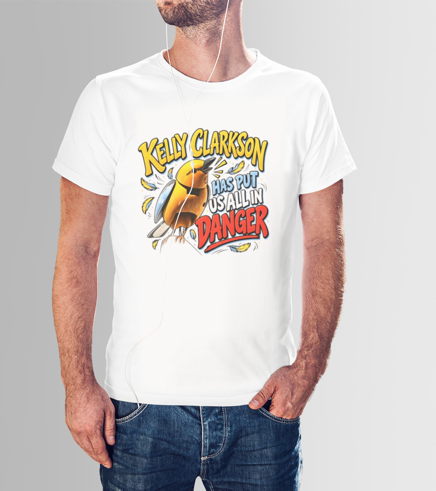 Has Put Us All In Danger Kelly Clarkson T-Shirt