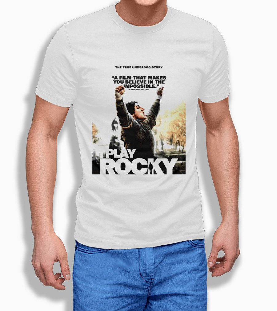 I Play Rocky The True Underdog Story A Film That Makes You Believe In The Impossible T-Shirt