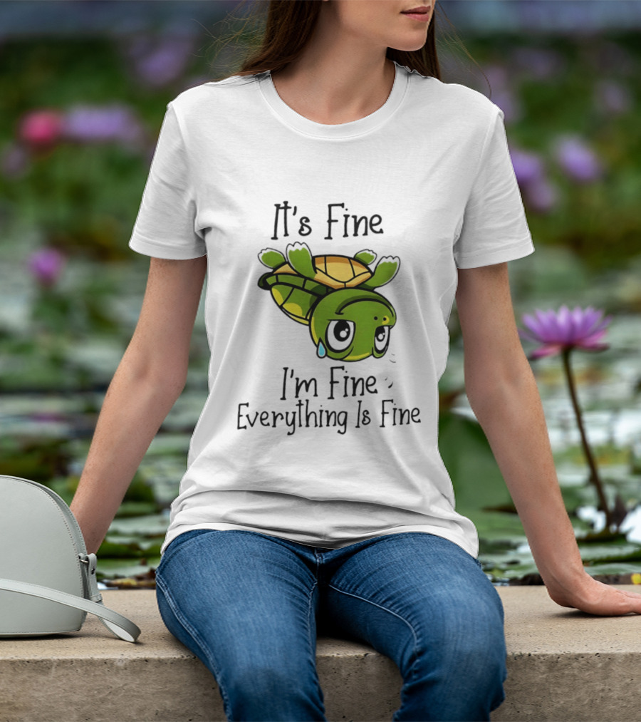 It's Fine I'm Fine Everything Is Fine Turtle Crying Upside Down T-Shirt
