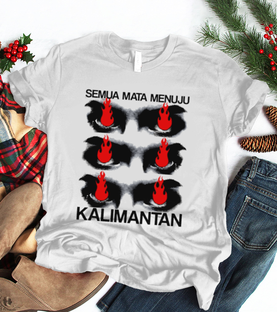 Semua Mata Menuju Kalimantan Indonesia Api Mata T-Shirt