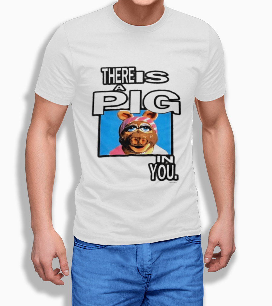 There Is A Pig In You Miss Piggy Muppets T-Shirt