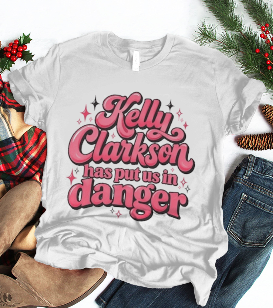 Kelly Clarkson Has Put Us In Danger Celebrity Pop Culture Humor Sparkling T-Shirt