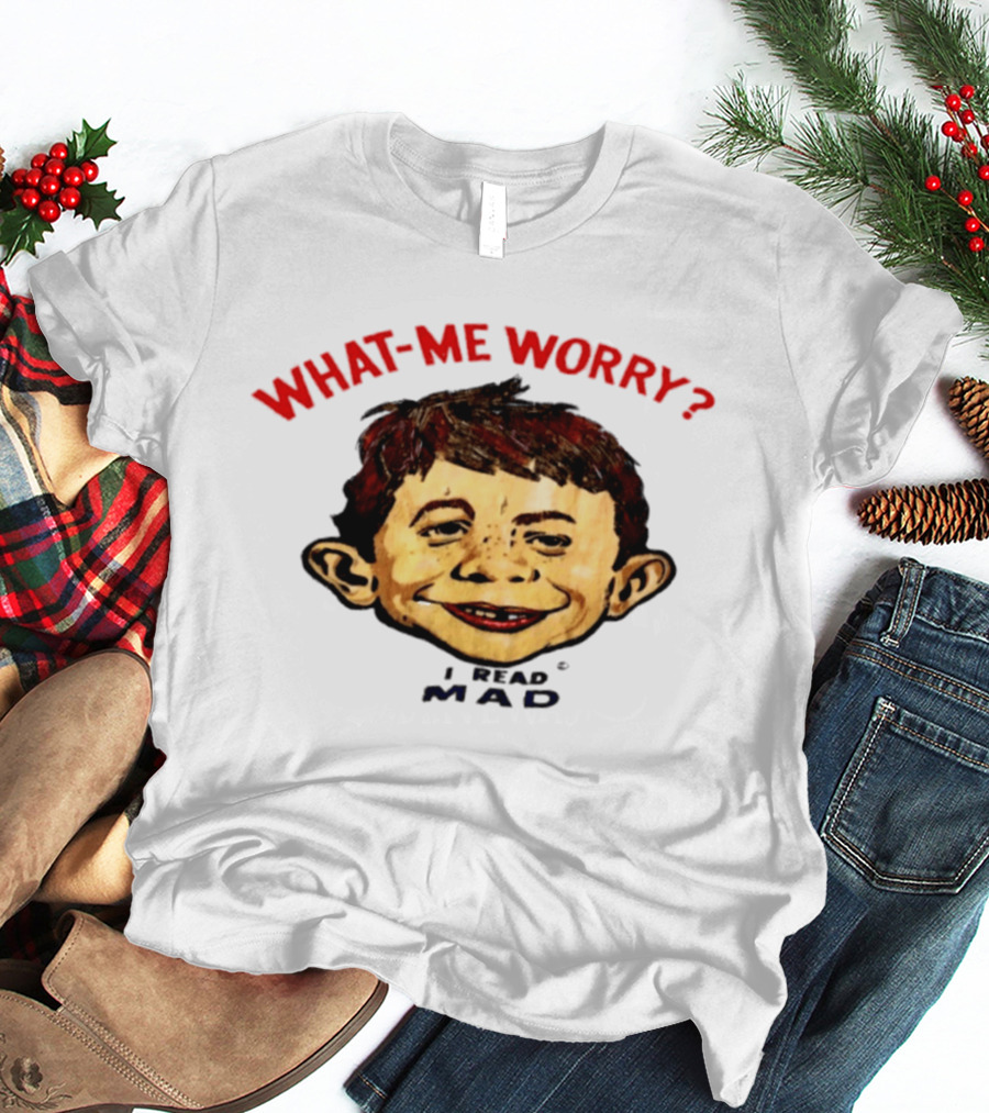 What Me Worry Alfred E Neuman I Read Mad T-Shirt
