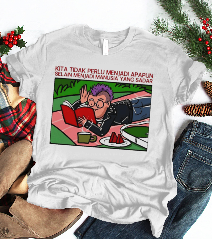 Kita Tidak Perlu Menjadi Apapun Selain Menjadi Manusia Yang Sadar Punk Picnic Scene T-Shirt