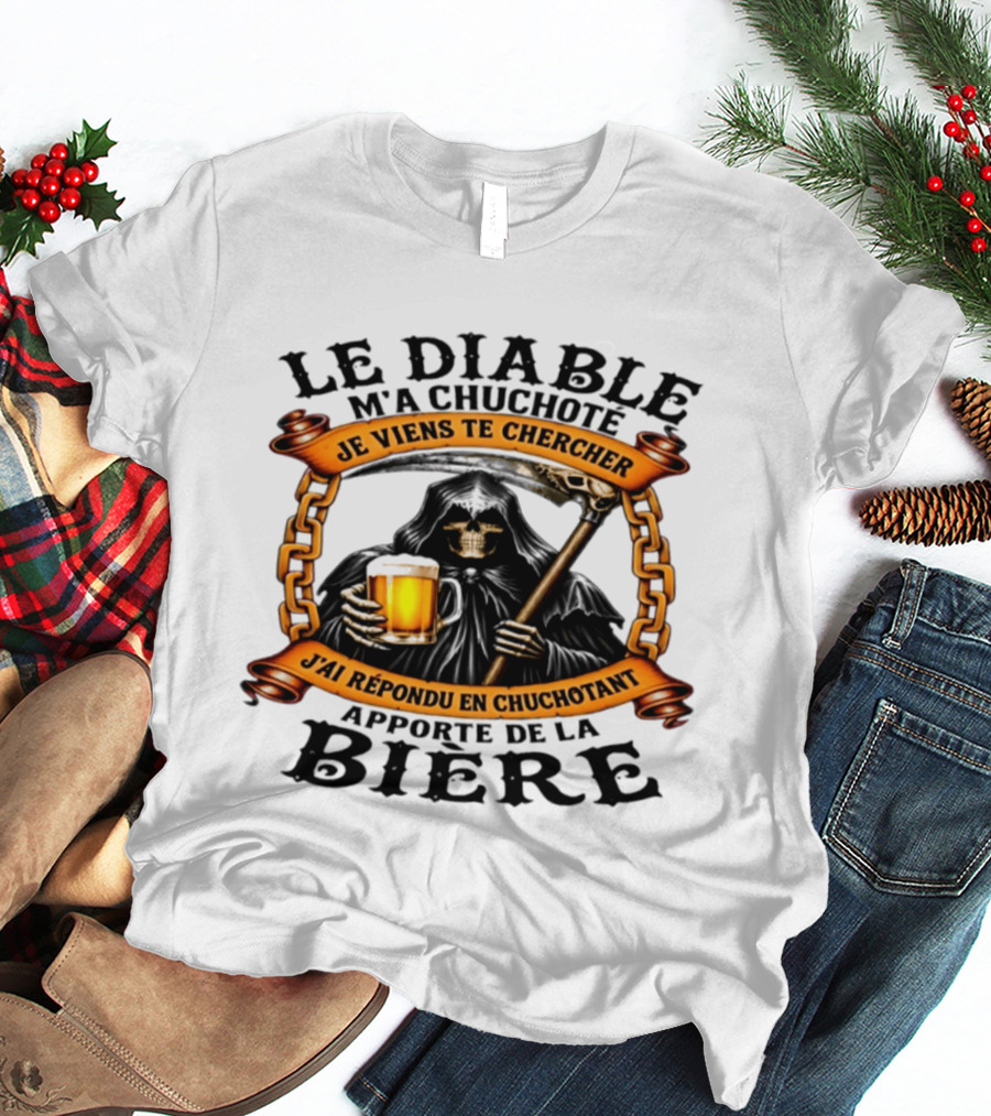 Le Diable M'a Chuchoté Apporte De La Bière Grim Reaper Je Viens Te Chercher T-Shirt