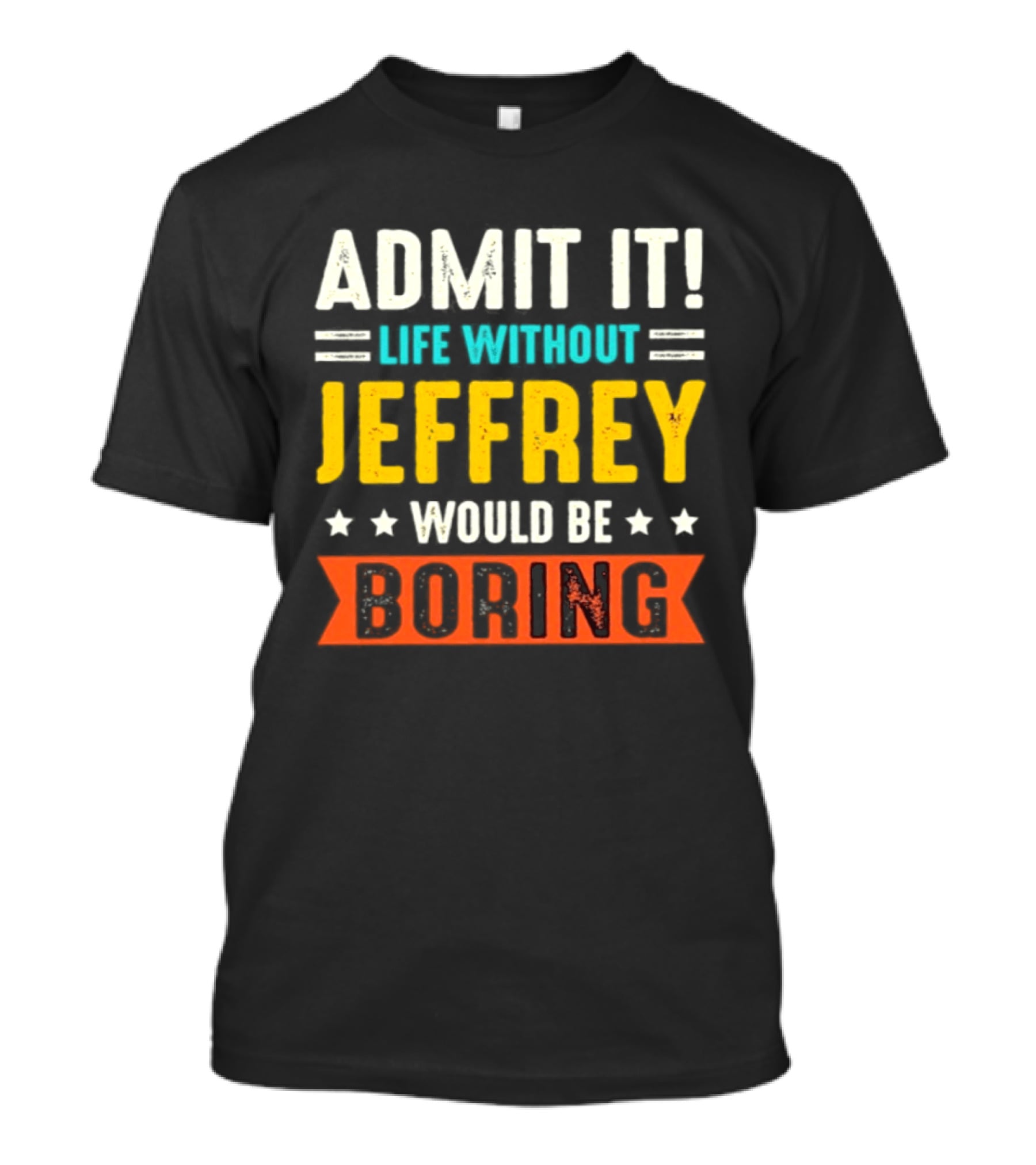 Admit It Life Without Jeffrey Would Be Boring T-Shirt
