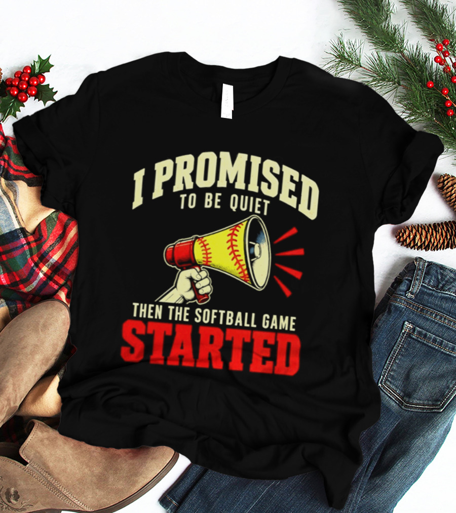 I Promised To Be Quiet Then The Softball Game Started Megaphone T-Shirt