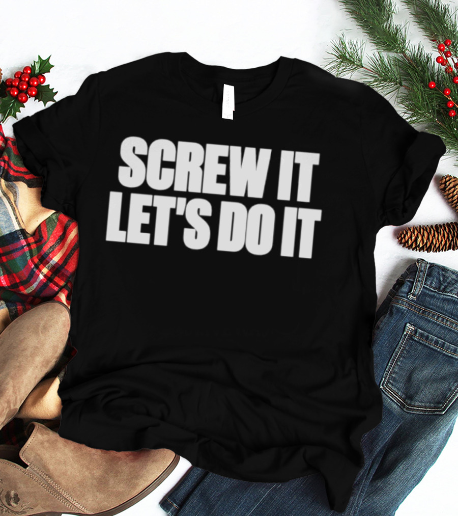 Screw It Let's Do It T-Shirt