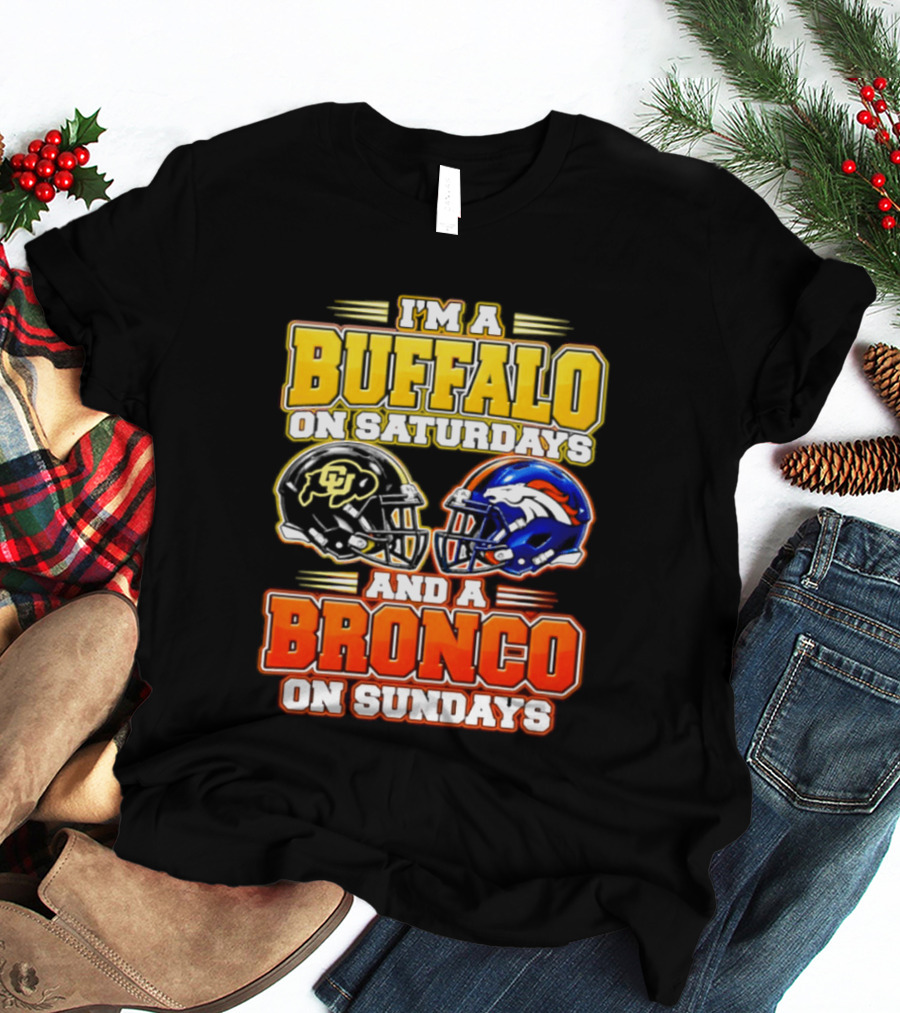 I'm A Buffalo On Saturdays And A Bronco On Sundays Football Fan 2026 T-Shirt