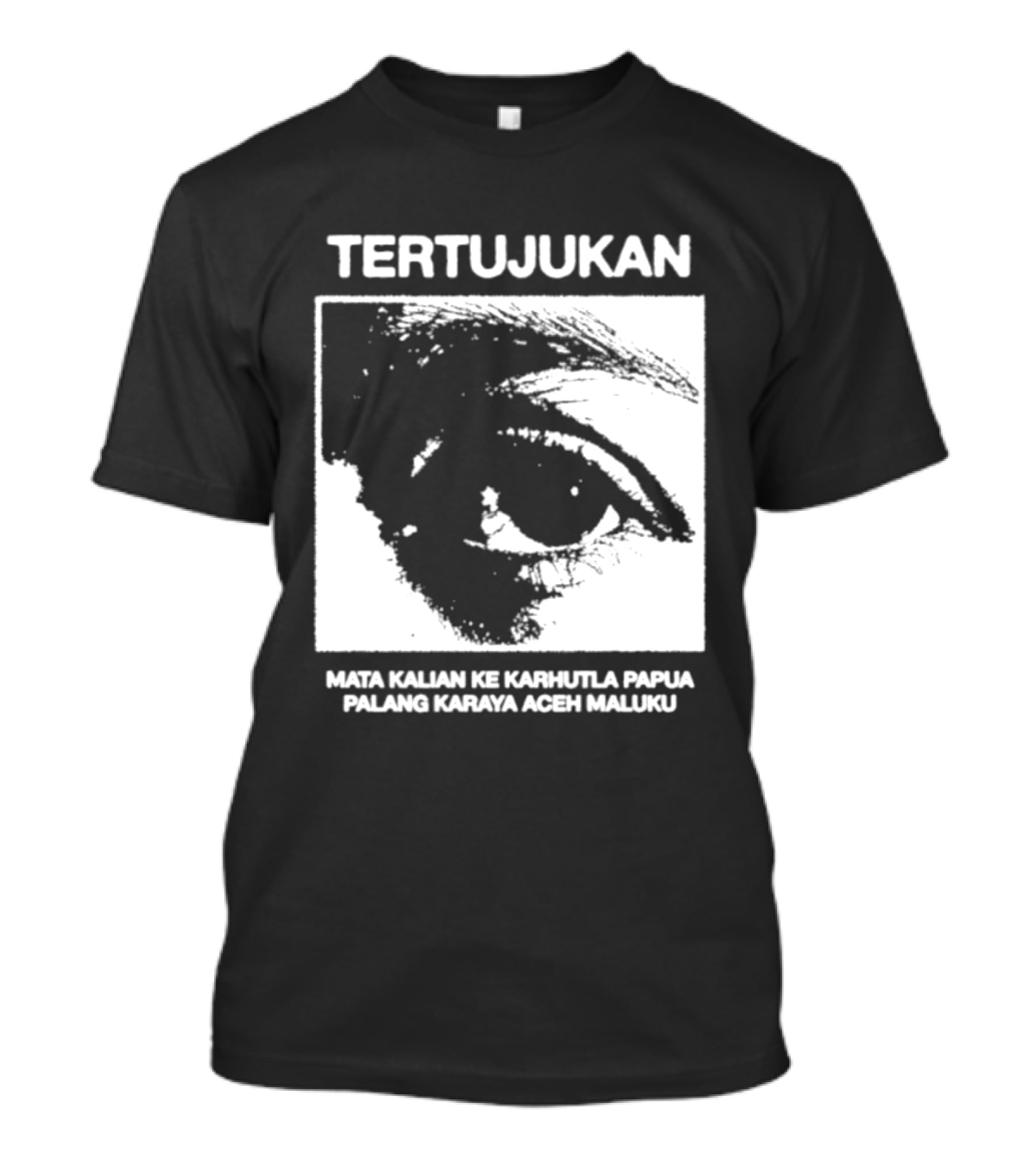 Tertujukan Mata Kalian Ke Karhutla Papua Palang Karaya Aceh Maluku T-Shirt