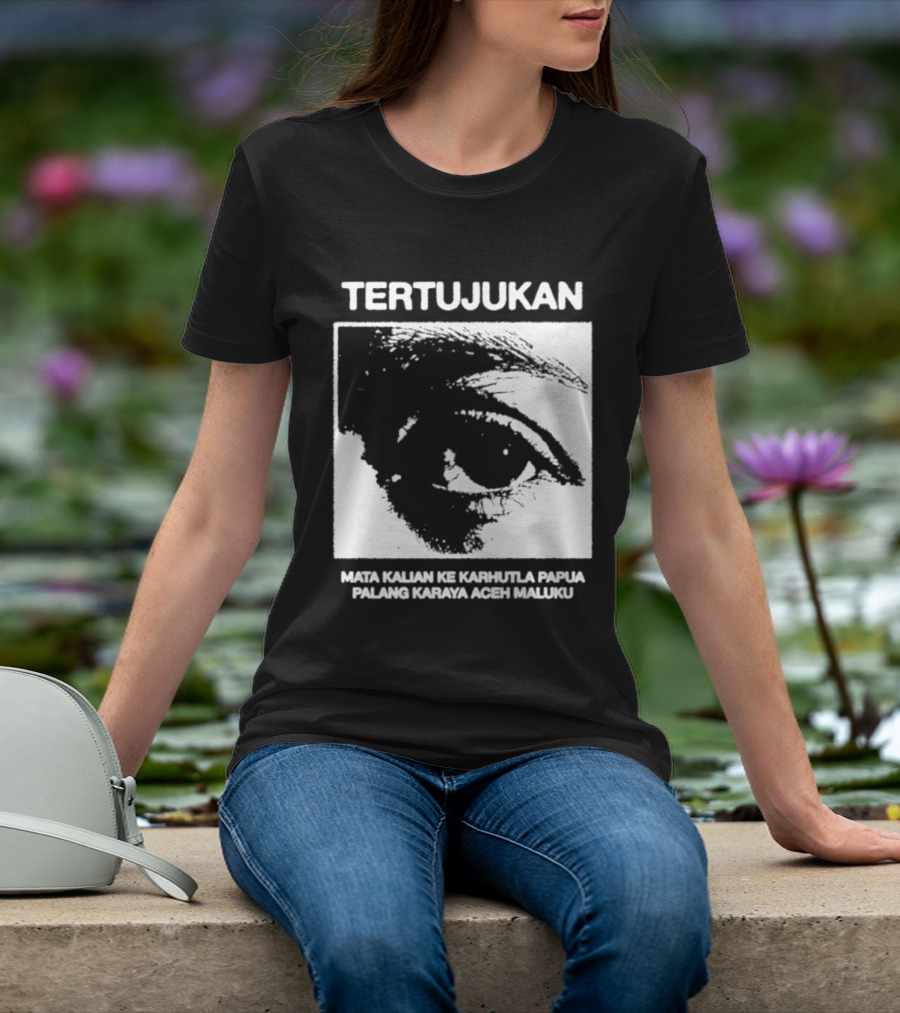 Tertujukan Mata Kalian Ke Karhutla Papua Palang Karaya Aceh Maluku T-Shirt