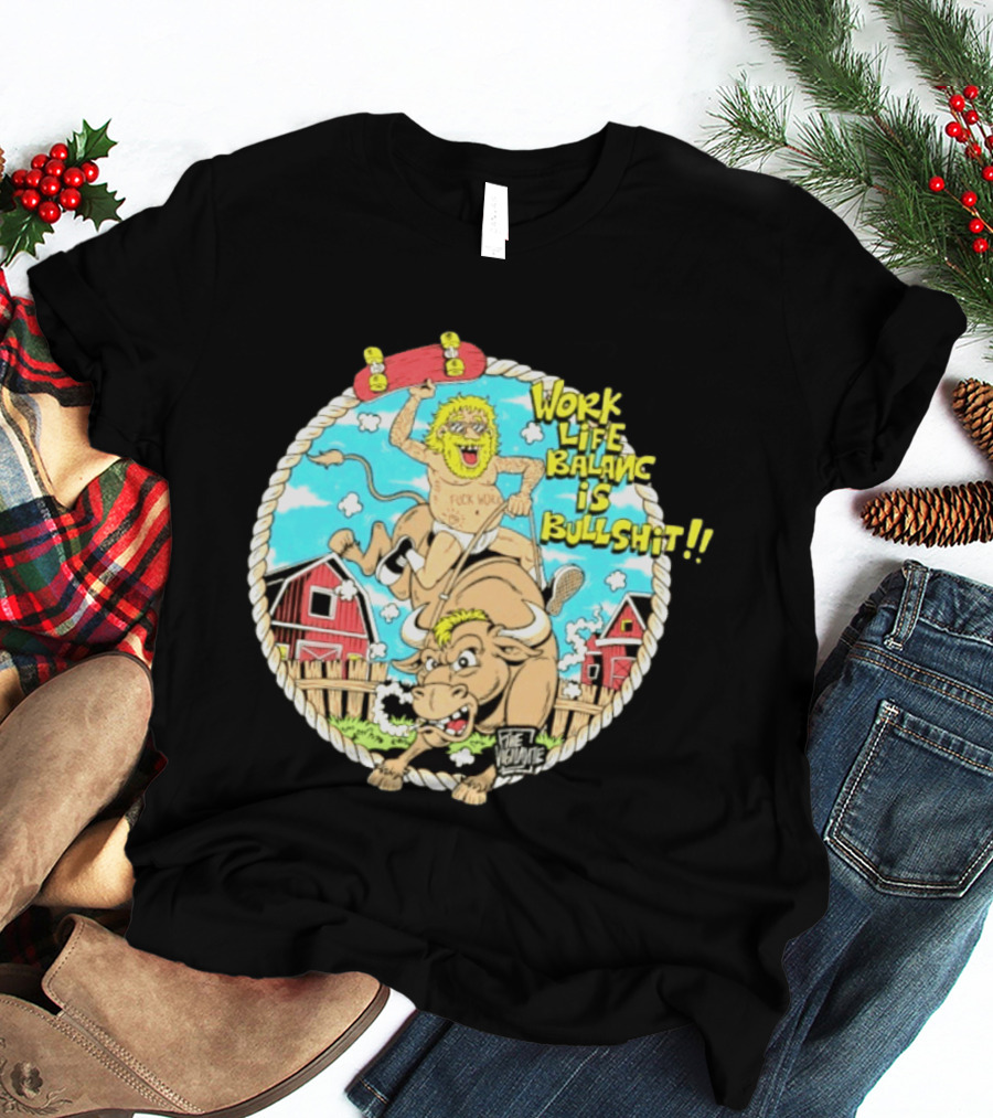 Work Life Balance Is Bullshit Skater Riding Bull F*ck Work Vibe T-Shirt