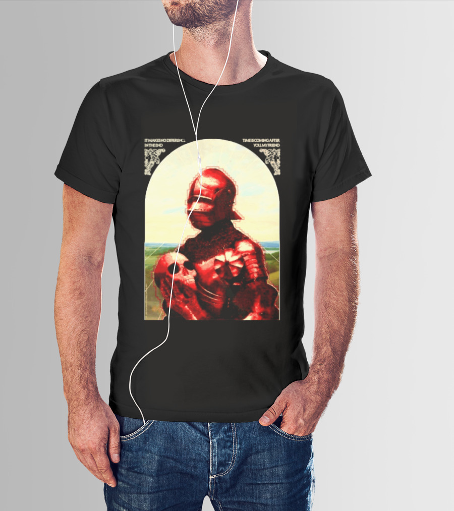 It Makes No Difference In The End Time Is Coming After You My Friend Red Knight With Skull T-Shirt