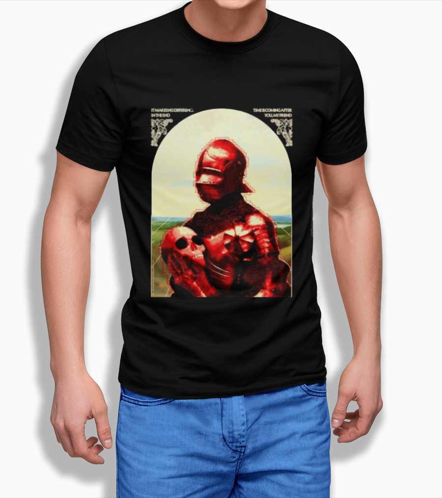 It Makes No Difference In The End Time Is Coming After You My Friend Red Knight With Skull T-Shirt