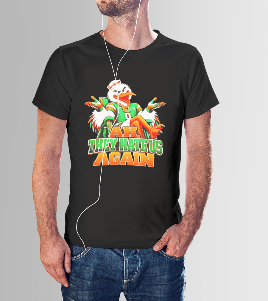 Sebastian The Ibis Ah They Hate Us Again Miami Hurricanes T-Shirt
