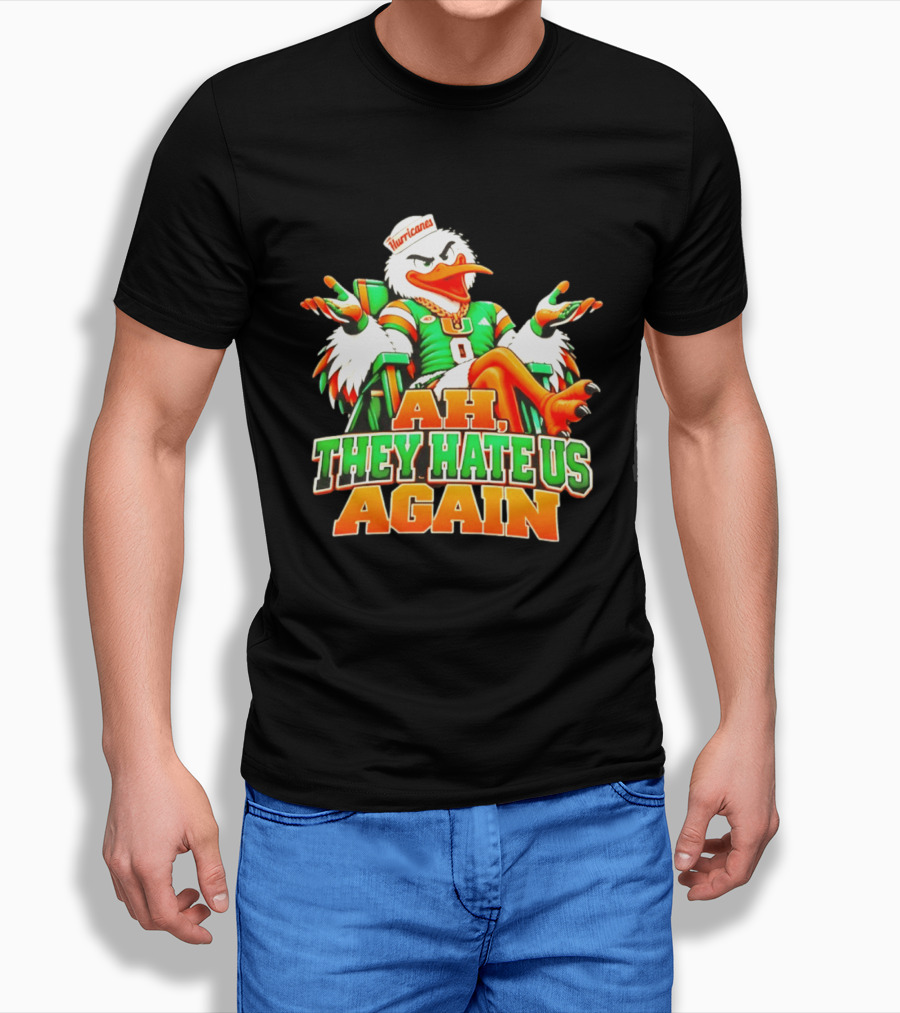 Sebastian The Ibis Ah They Hate Us Again Miami Hurricanes T-Shirt