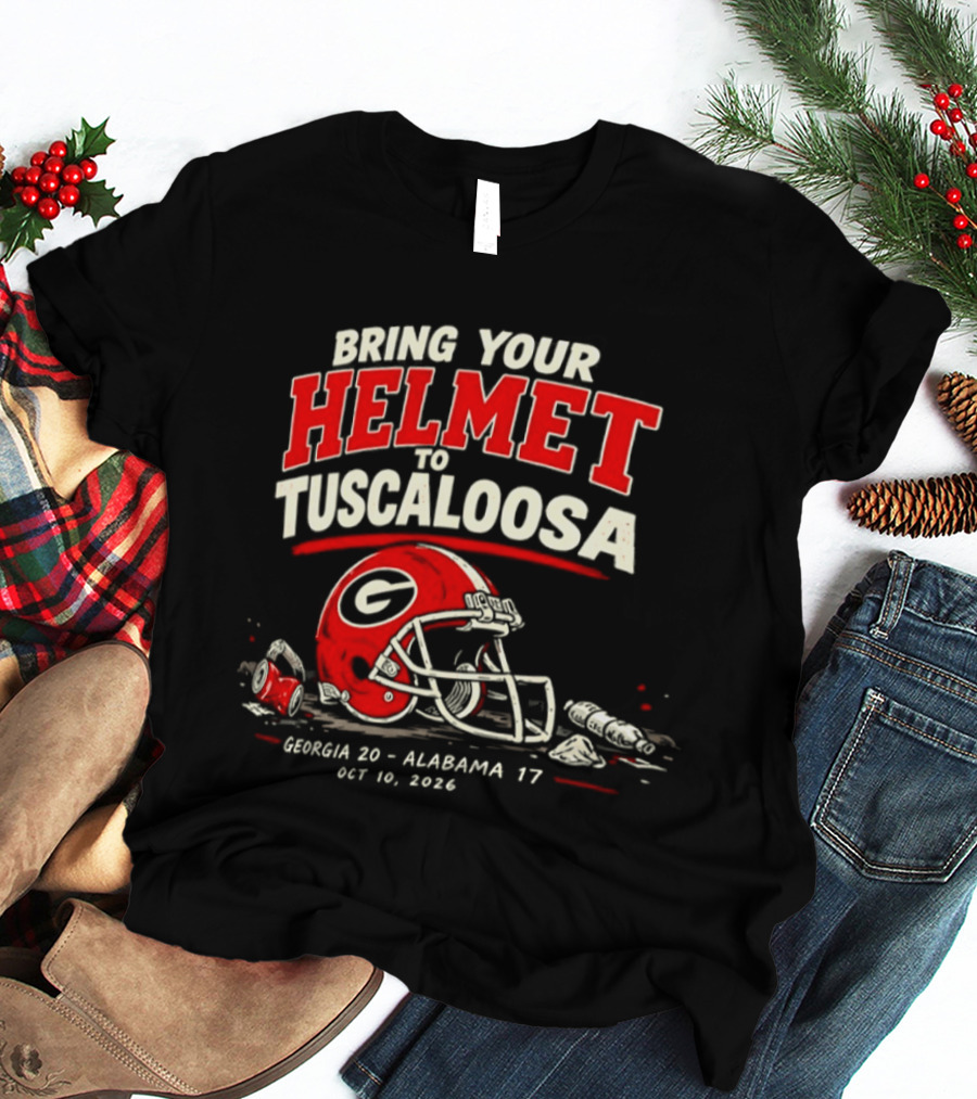 Georgia Bulldogs Bring Your Helmet To Tuscaloosa October 10 2020 Score Georgia 20 Alabama 17 T-Shirt