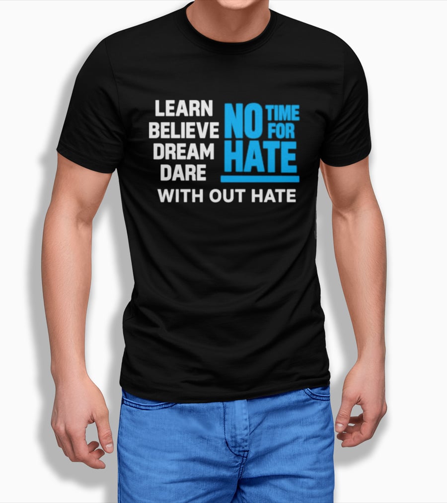 Learn Believe Dream Dare No Time For Hate With Out Hate T-Shirt