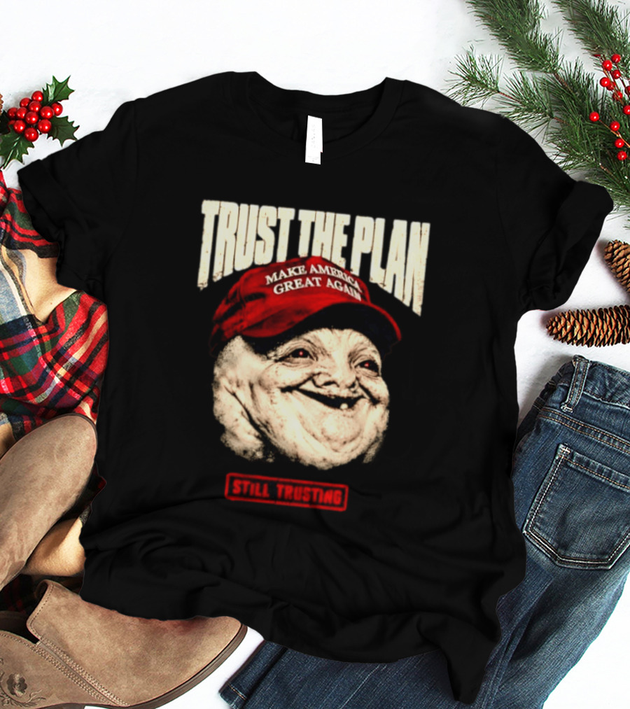 TRUST THE PLAN MAGA Still Trusting T-Shirt