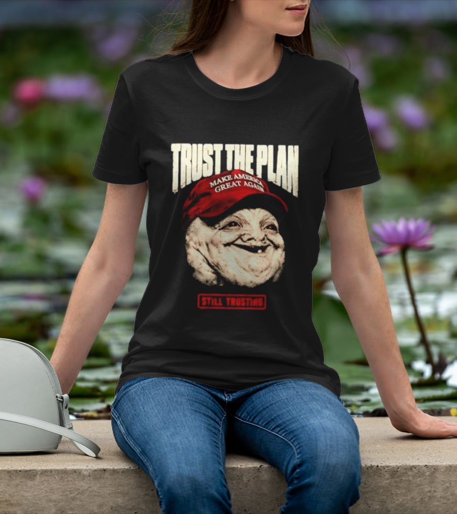 TRUST THE PLAN MAGA Still Trusting T-Shirt