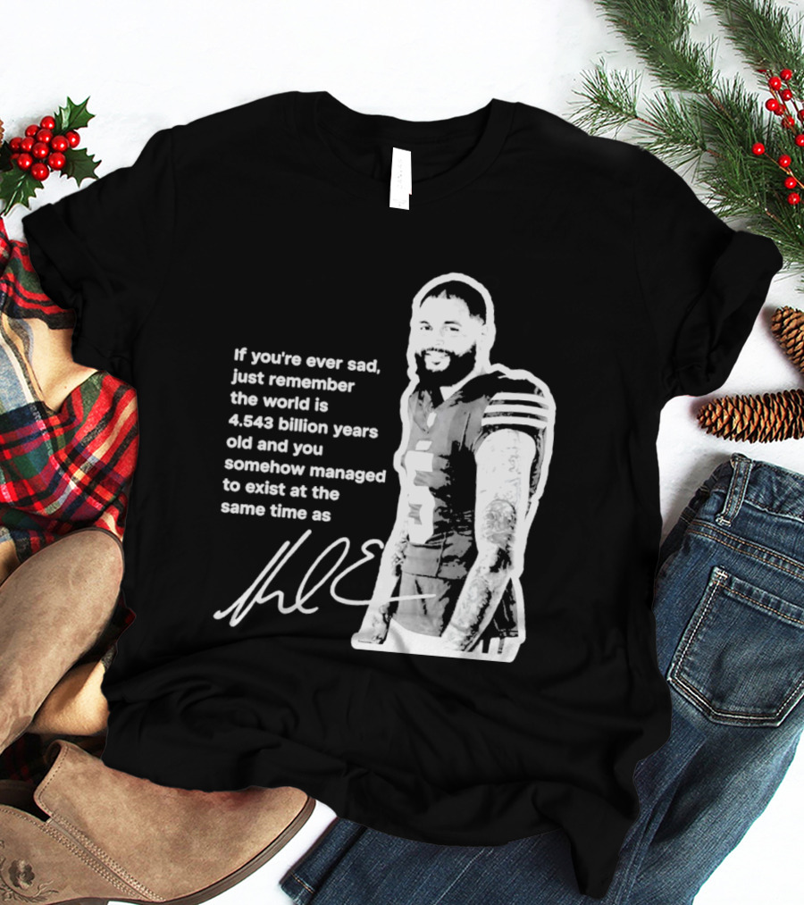 If You're Ever Sad Remember You Exist Same Time As Mike Evans Autograph T-Shirt