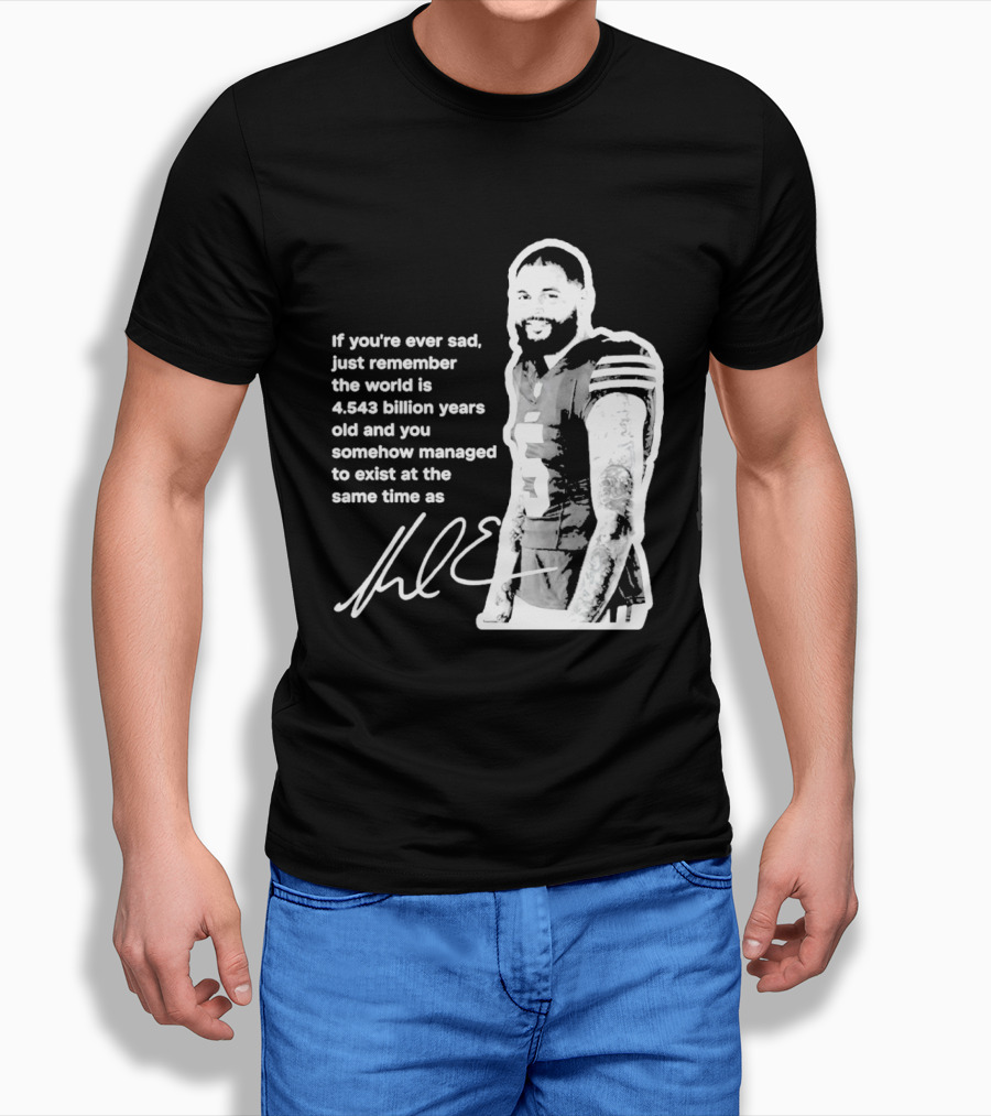 If You're Ever Sad Remember You Exist Same Time As Mike Evans Autograph T-Shirt