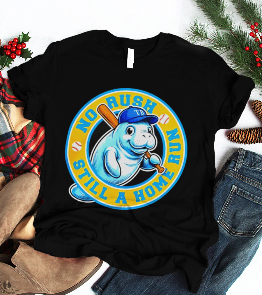 No Rush Still A Home Run Tampa Bay Rays Manatee T-Shirt