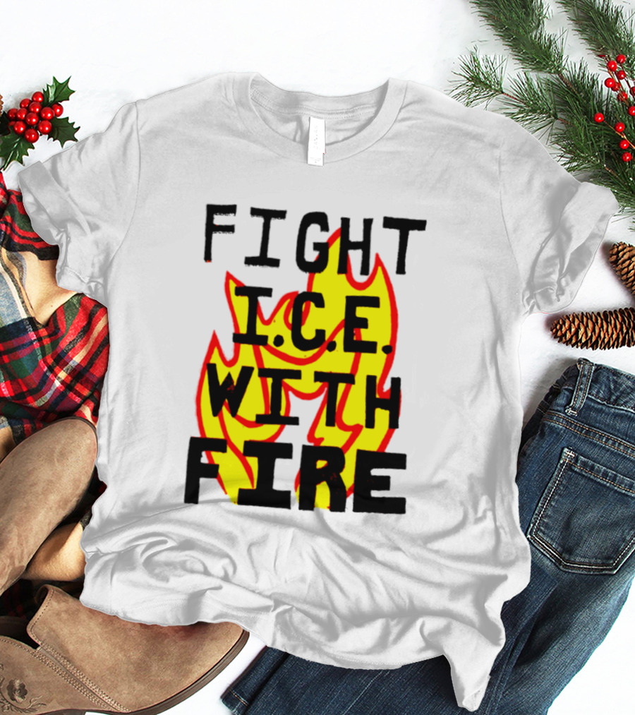 Fight ICE With Fire Immigration Activism Flame T-Shirt