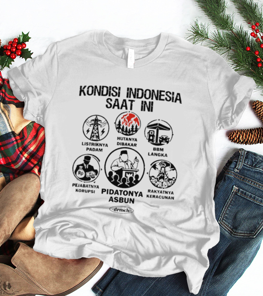Kondisi Indonesia Saat Ini Listriknya Padam Hutanya Dibakar BBM Langka Pejabatnya Korupsi Pidatonya Asbun Rakyatnya Kelaparan T-Shirt