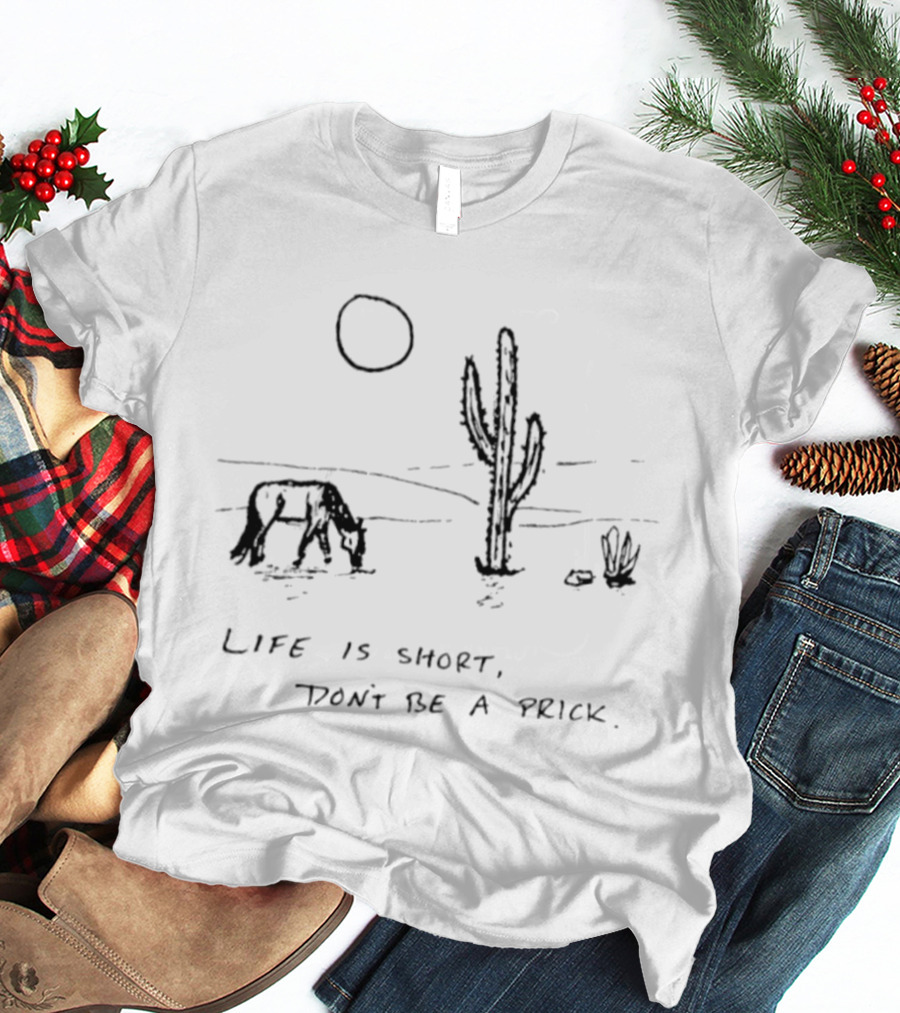 Life Is Short Cactus Humor Don't Be A Prick Desert Scene T-Shirt