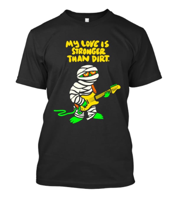 My Love Is Stronger Than Dirt Mummy Playing Yellow Guitar T-Shirt