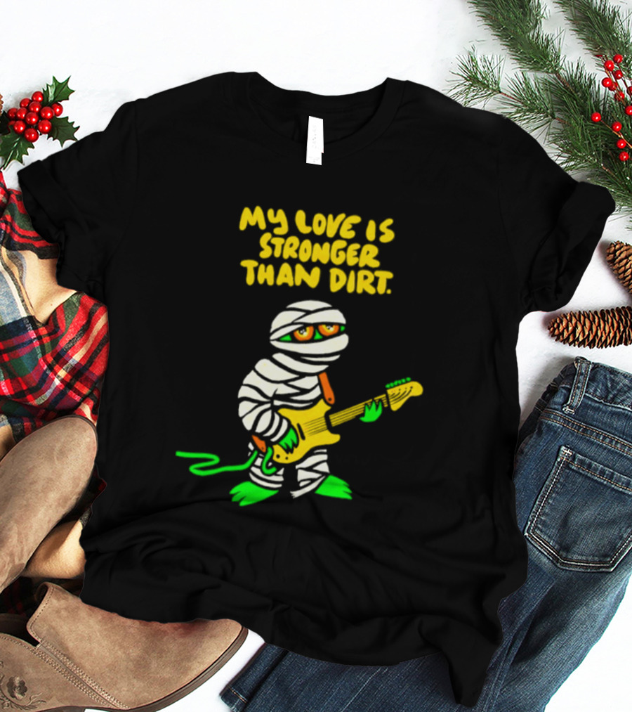 My Love Is Stronger Than Dirt Mummy Playing Yellow Guitar T-Shirt