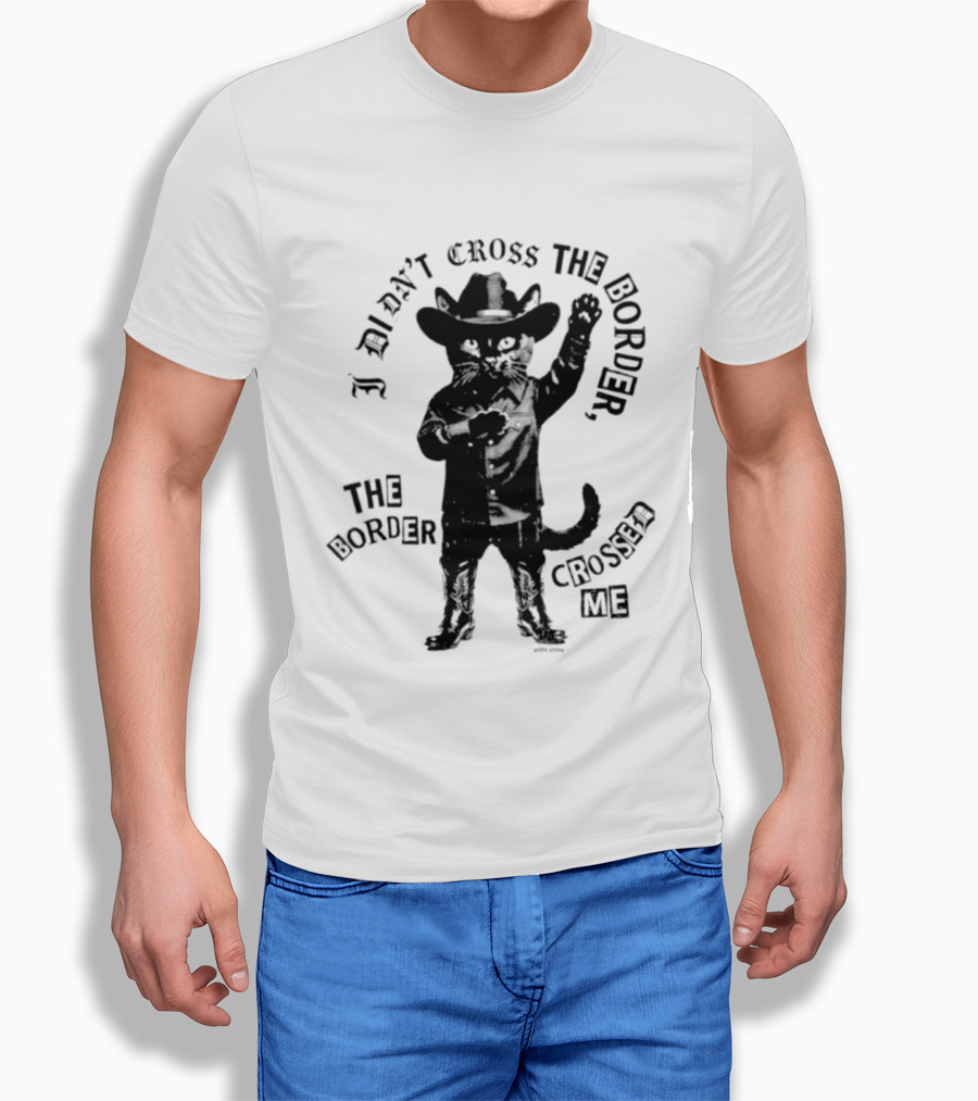 Cowboy Cat I Didn't Cross The Border The Border Crossed Me T-Shirt