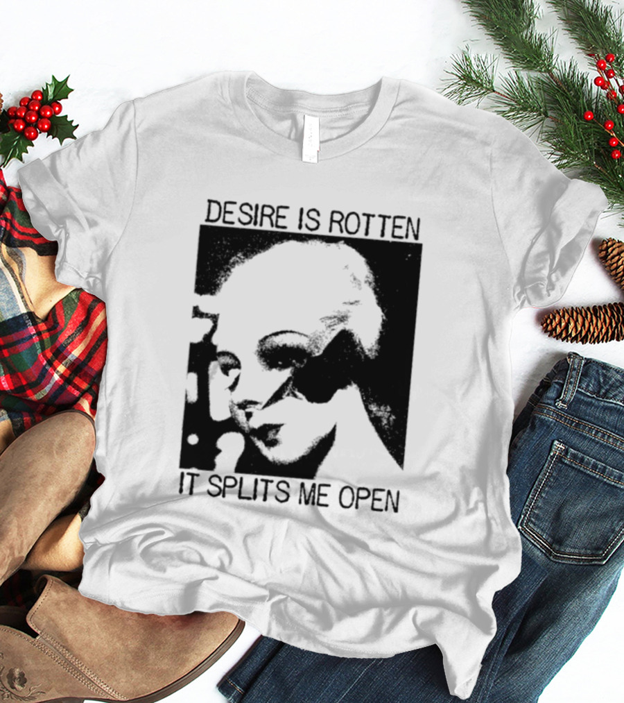 Desire Is Rotten It Splits Me Open Gothic Dark Aesthetic T-Shirt