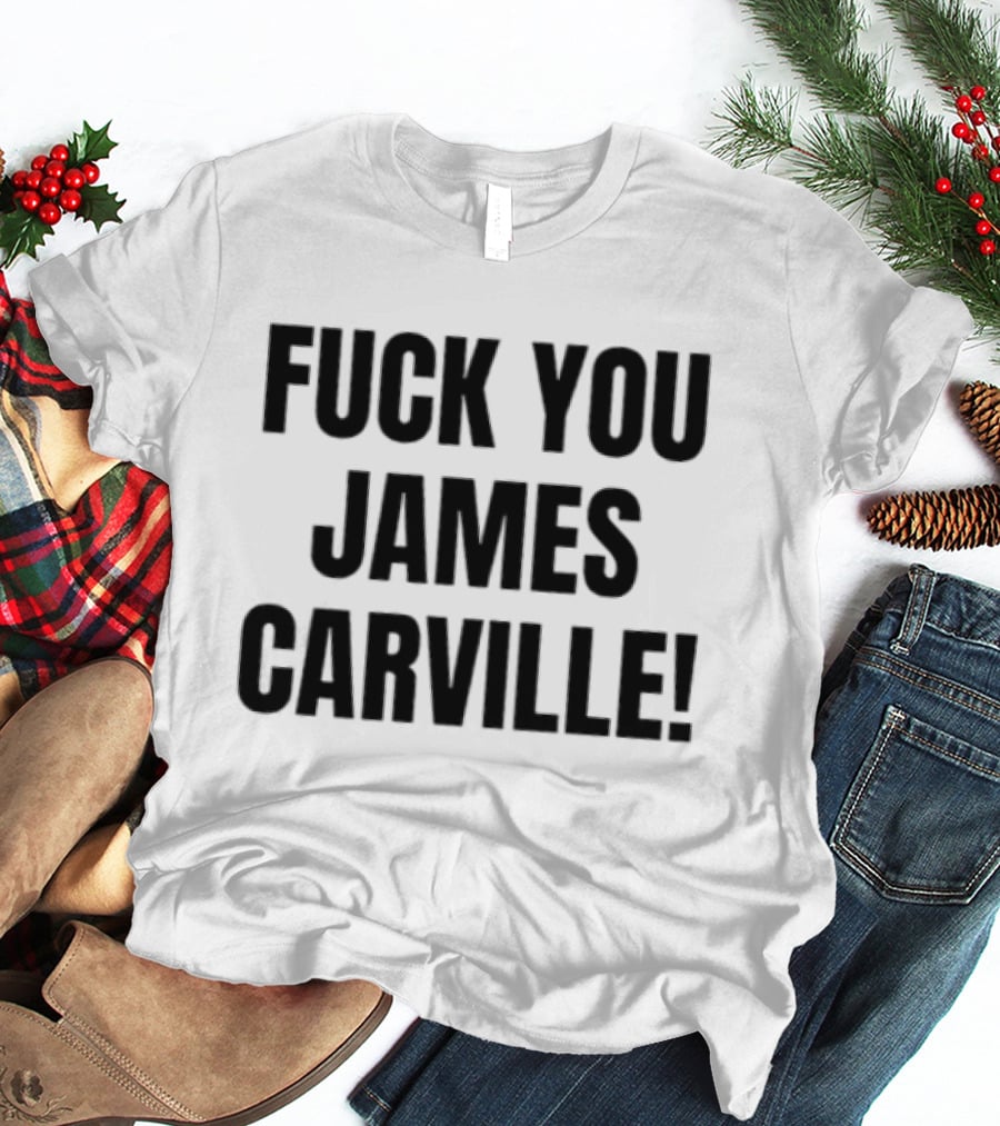 Fuck You James Carville T-Shirt