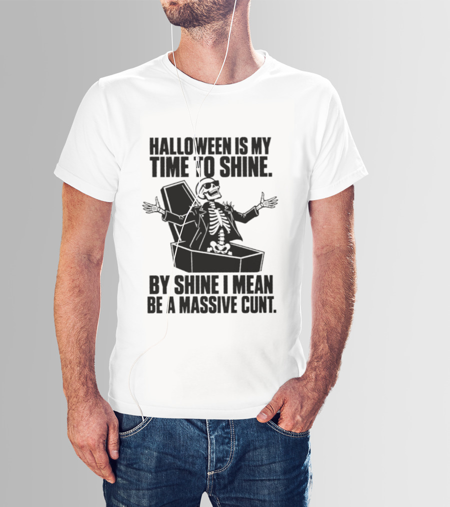 Halloween Is My Time To Shine Skeleton In Coffin Spooky Humor Shine I Mean Be A Massive Cunt T-Shirt