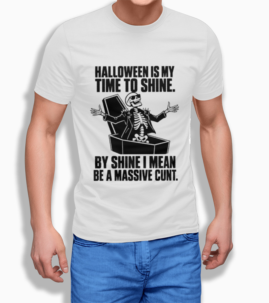 Halloween Is My Time To Shine Skeleton In Coffin Spooky Humor Shine I Mean Be A Massive Cunt T-Shirt