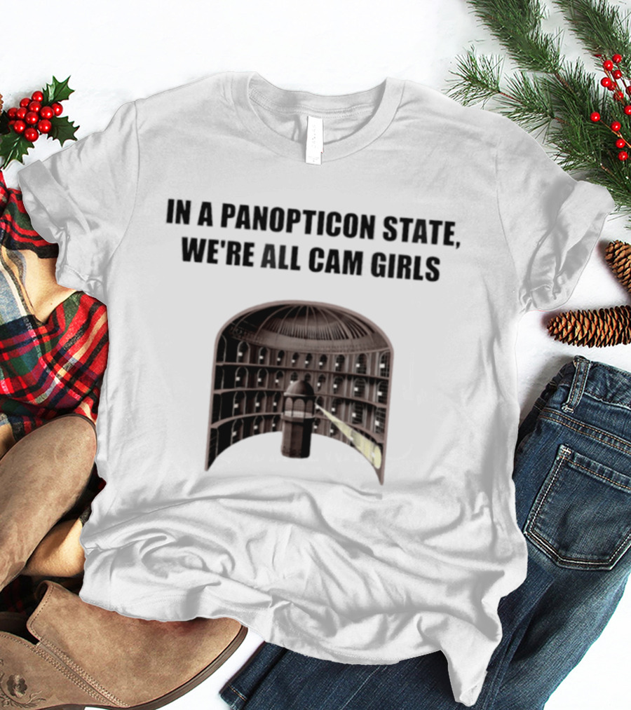 In A Panopticon State We're All Cam Girls Surveillance Concept T-Shirt