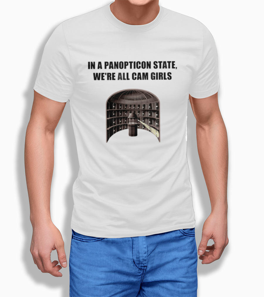 In A Panopticon State We're All Cam Girls Surveillance Concept T-Shirt